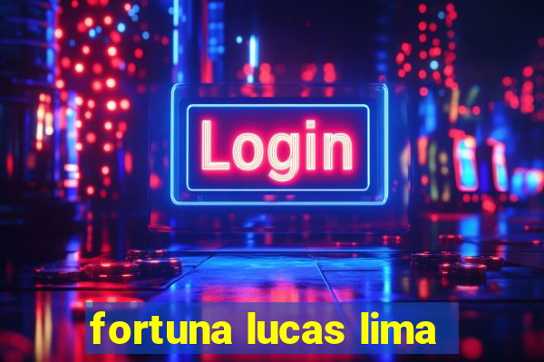 fortuna lucas lima