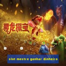 slot mestre ganhar dinheiro