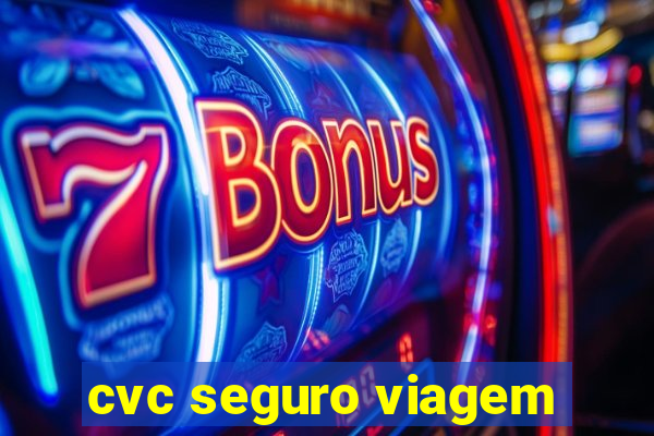 cvc seguro viagem