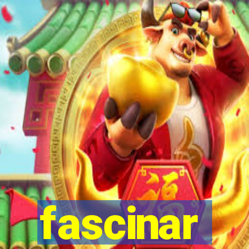 fascinar