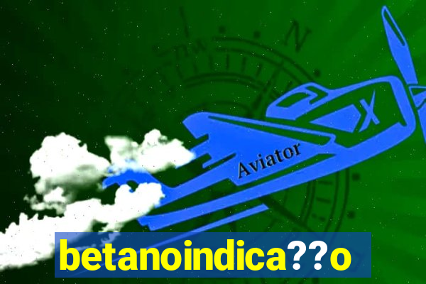 betanoindica??o