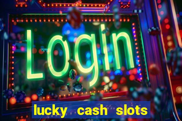 lucky cash slots money game