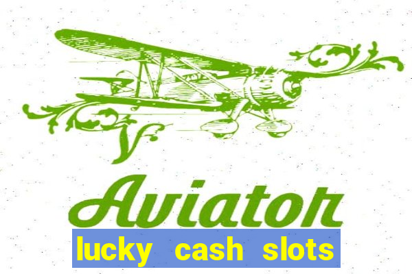 lucky cash slots money game