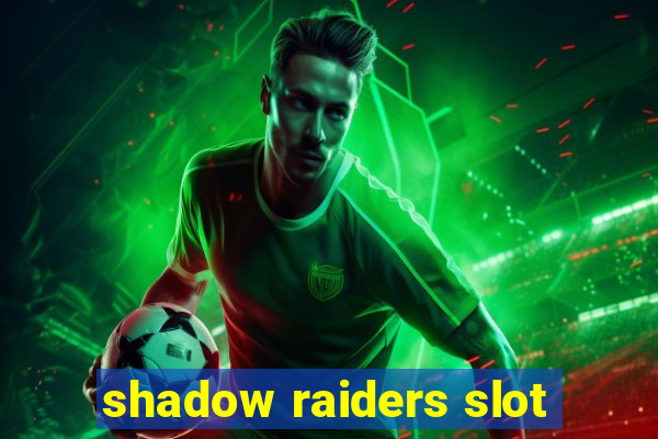 shadow raiders slot