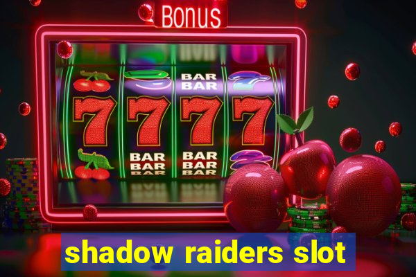 shadow raiders slot