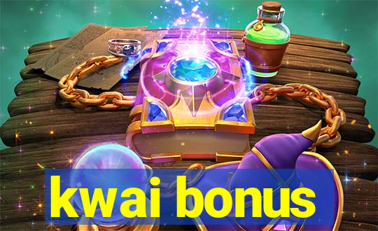 kwai bonus