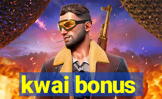 kwai bonus