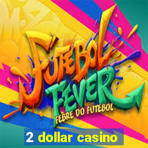 2 dollar casino