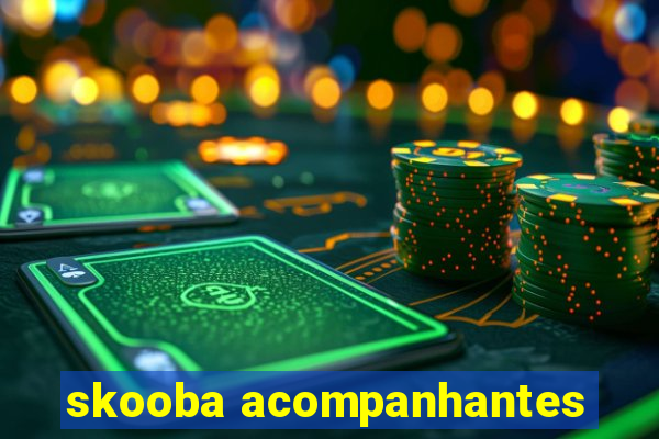 skooba acompanhantes