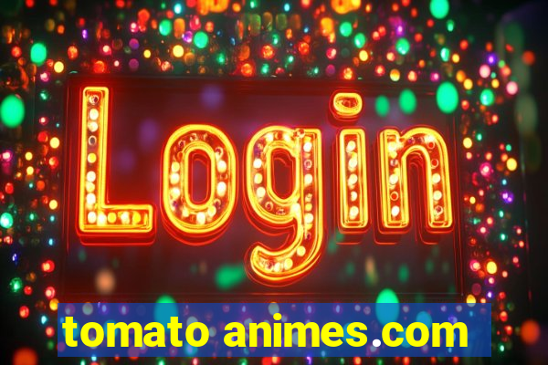 tomato animes.com