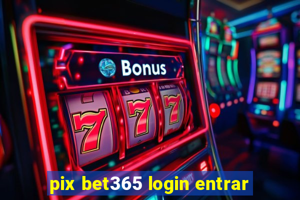 pix bet365 login entrar