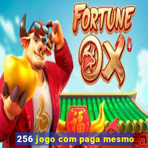 256 jogo com paga mesmo