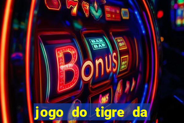 jogo do tigre da dinheiro mesmo