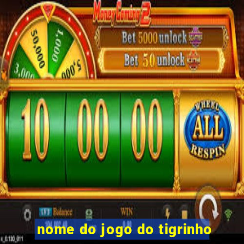 nome do jogo do tigrinho