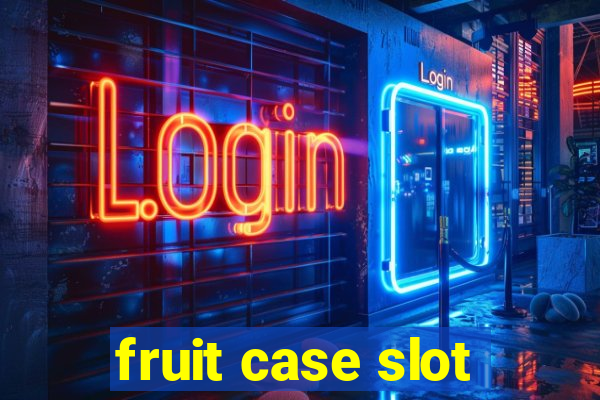 fruit case slot