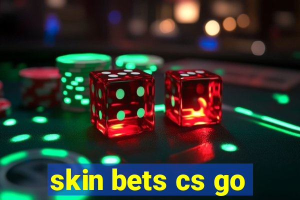 skin bets cs go