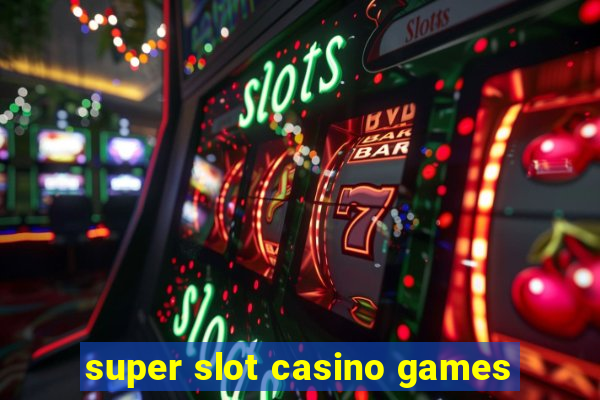 super slot casino games