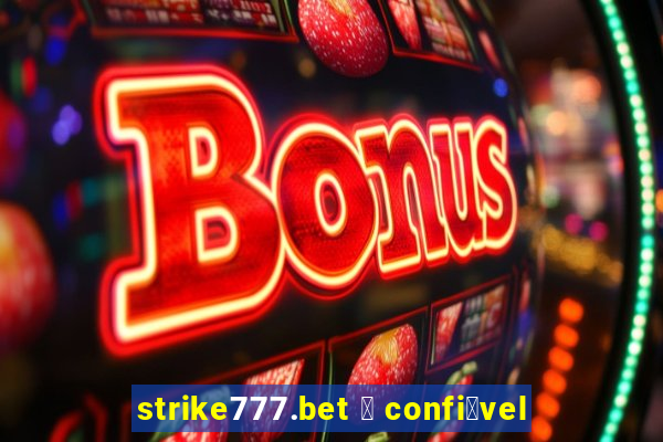 strike777.bet 茅 confi谩vel