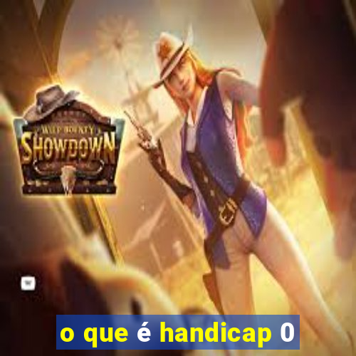 o que é handicap 0