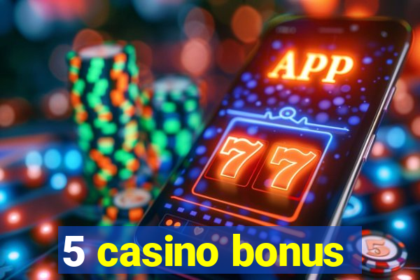 5 casino bonus