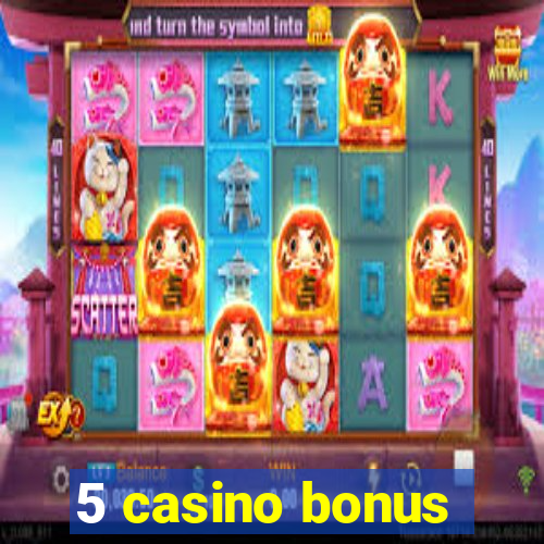 5 casino bonus