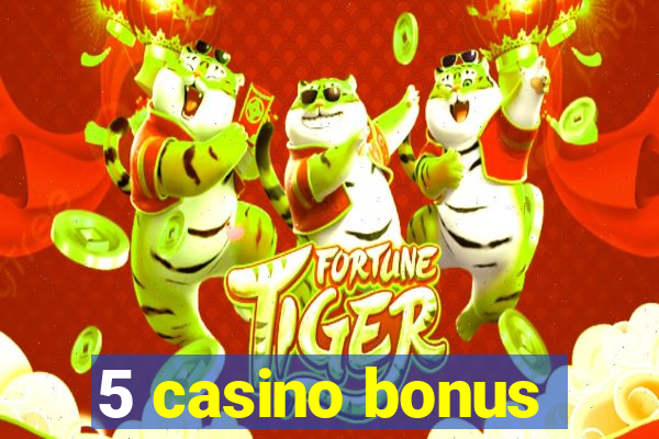 5 casino bonus