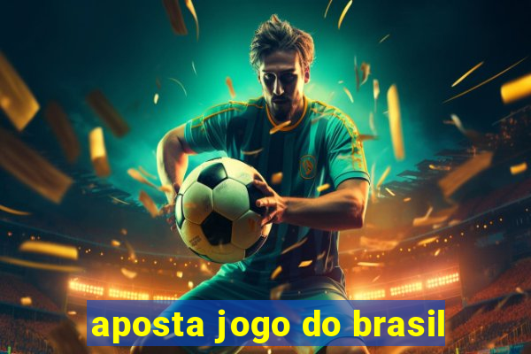 aposta jogo do brasil