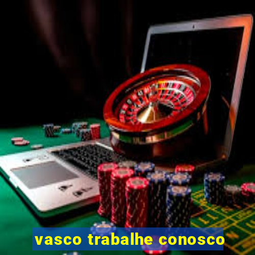 vasco trabalhe conosco