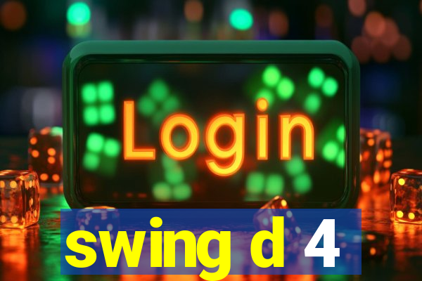 swing d 4