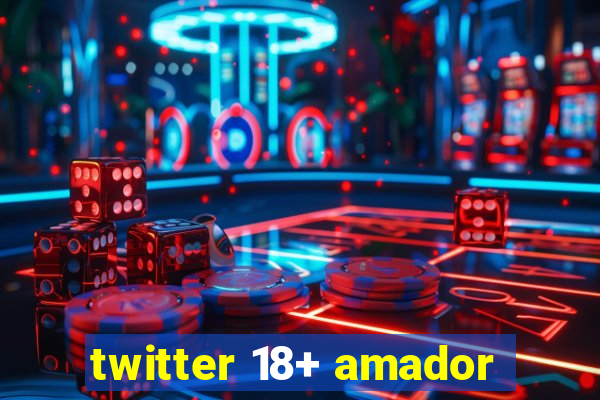 twitter 18+ amador