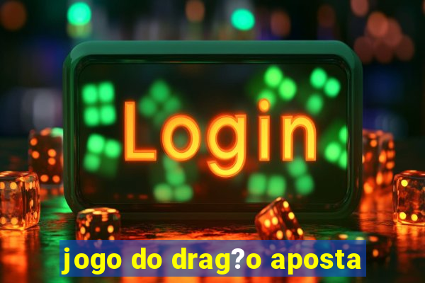 jogo do drag?o aposta