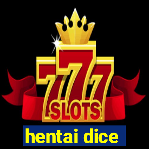 hentai dice