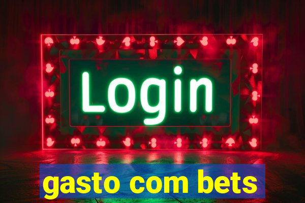 gasto com bets