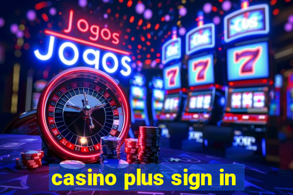 casino plus sign in