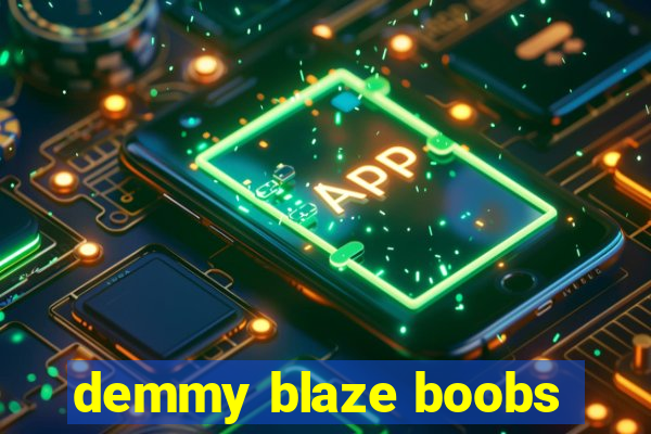 demmy blaze boobs