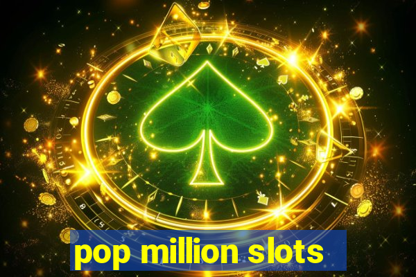 pop million slots