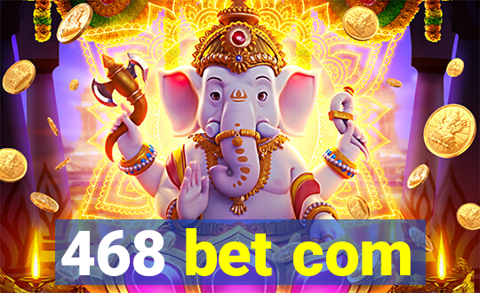 468 bet com