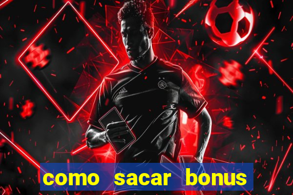 como sacar bonus vai de bet