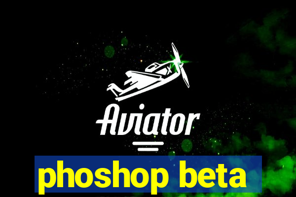 phoshop beta