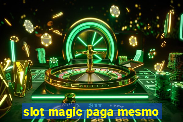 slot magic paga mesmo