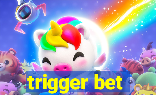 trigger bet