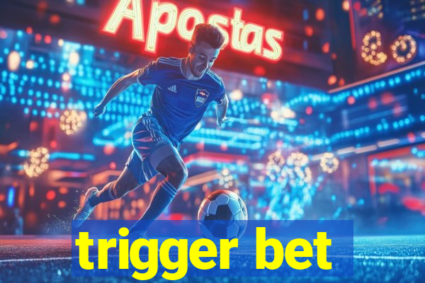 trigger bet