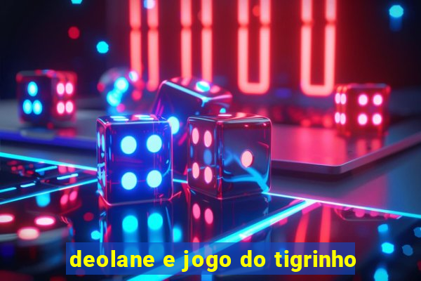 deolane e jogo do tigrinho