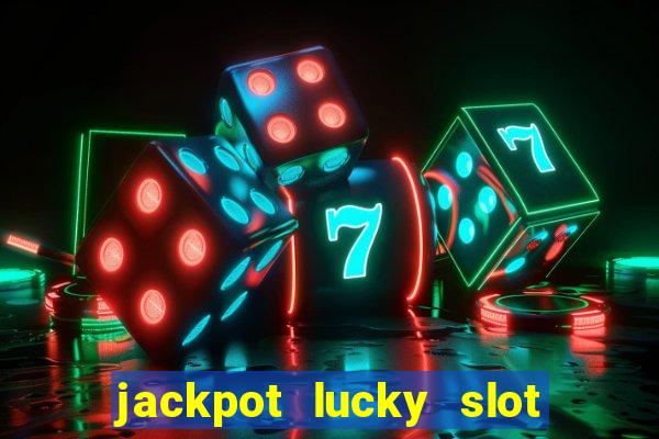 jackpot lucky slot real cash