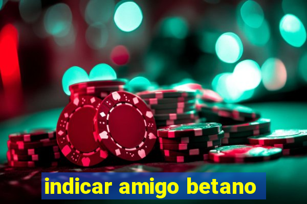 indicar amigo betano