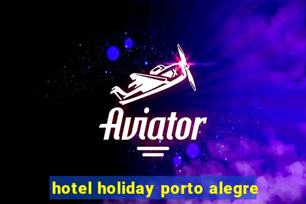 hotel holiday porto alegre