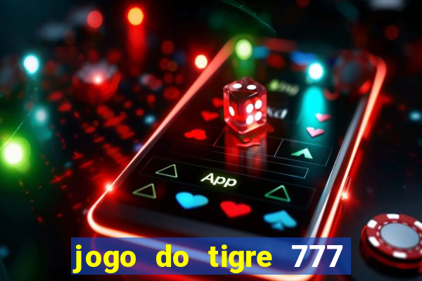 jogo do tigre 777 fortune tiger