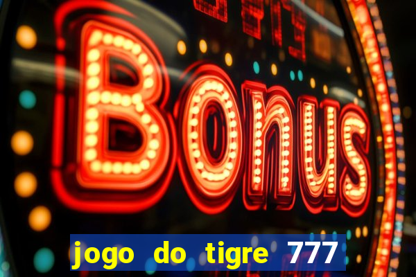 jogo do tigre 777 fortune tiger