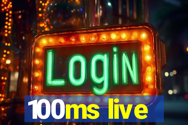 100ms live