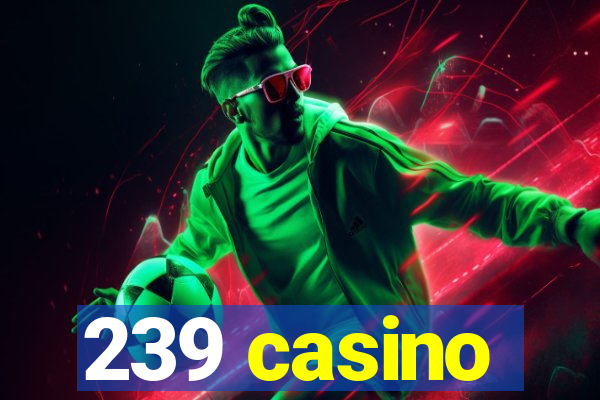 239 casino